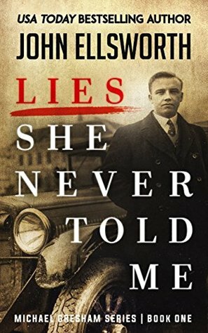Lies She Never Told Me by John Ellsworth