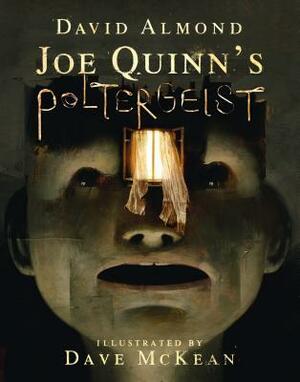 Joe Quinn's Poltergeist by David Almond, Dave McKean