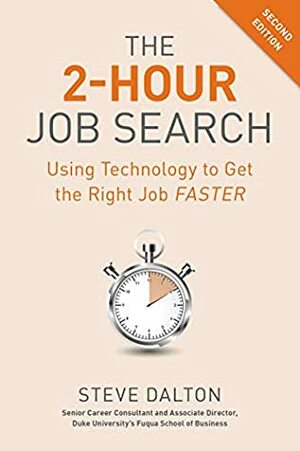 The 2-Hour Job Search, Second Edition: Using Technology to Get the Right Job Faster by Steve Dalton
