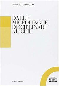 Dalle microlingue disciplinari al CLIL by Graziano Serragiotto