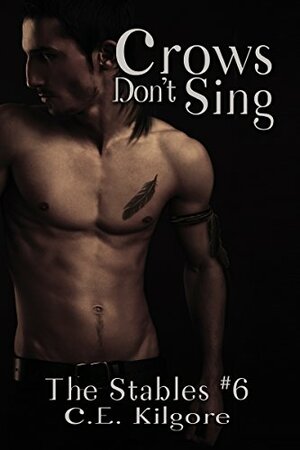 Crows Don't Sing by C.E. Kilgore