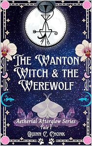 The Wanton Witch & the Werewolf by Quinn C. Chonk