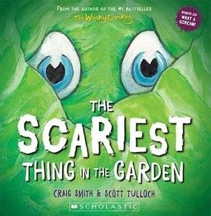 The Scariest Thing in the Garden by Craig Smith, Scott Tulloch