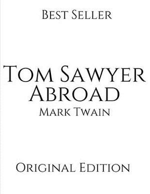 Tom Sawyer Abroad: Vintage Classics ( Annotated ) By Mark Twain. by Mark Twain