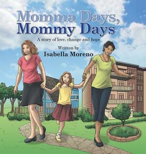 Momma Days, Mommy Days: A Story of Love, Change and Hope by Isabella Moreno