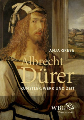 Albrecht Dürer: Künstler, Werk und Zeit by Anja Grebe