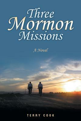 Three Mormon Missions by Terry Cook