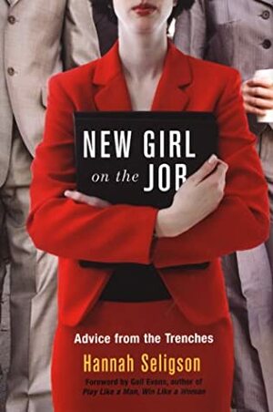 New Girl on the Job: Advice from the Trenches by Hannah Seligson