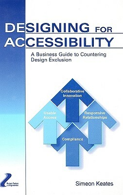 Designing for Accessibility: A Business Guide to Countering Design Exclusion by Simeon Keates