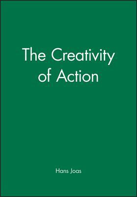 The Creativity of Action by Hans Joas