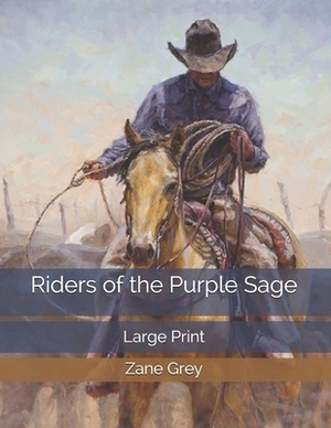 Riders of the Purple Sage: Large Print by Zane Grey