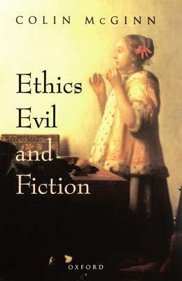 Ethics, Evil, and Fiction by Colin McGinn