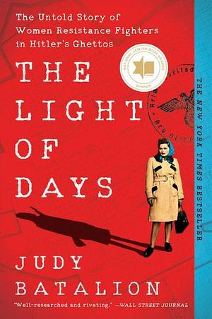 The Light of Days: The Untold Story of Women Resistance Fighters in Hitler's Ghettos by Judy Batalion