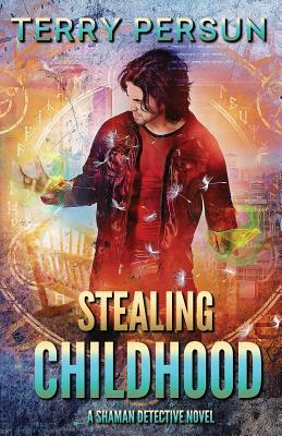 Stealing Childhood: a Shaman Detective novel by Terry Persun