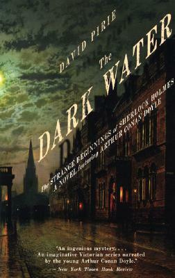 The Dark Water: The Strange Beginnings of Sherlock Holmes by David Birie
