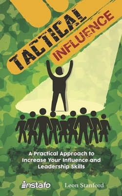 Tactical Influence: A Practical Approach to Increase Your Influence and Leadership Skills by Leon Stanford, Instafo