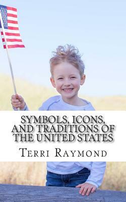 Symbols, Icons, and Traditions of the United States: (First Grade Social Science Lesson, Activities, Discussion Questions and Quizzes) by Homeschool Brew, Terri Raymond