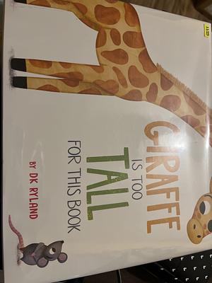 Giraffe Is Too Tall for This Book by DK Ryland