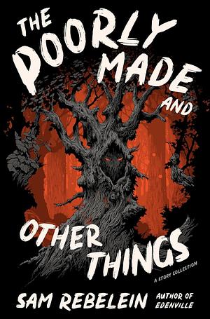 The Poorly Made and Other Things: Creepy Gothic Horror with a Haunting Thematic Atmosphere, Perfect for Winter 2025, Don't Read Alone by Sam Rebelein, Sam Rebelein