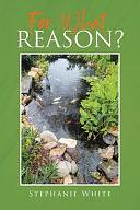 For What Reason? by Stephanie White