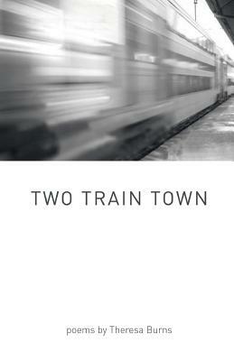 Two Train Town by Theresa Burns