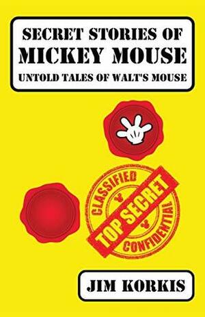 Secret Stories of Mickey Mouse: Untold Tales of Walt's Mouse by Bob McLain, Jim Korkis