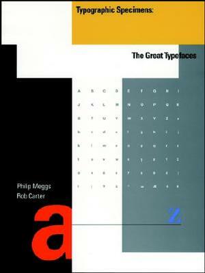 Typographic Specimens: The Great Typefaces by Philip B. Meggs, Rob Carter