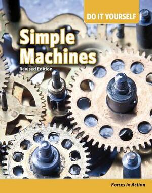 Simple Machines: Forces in Action by Buffy Silverman