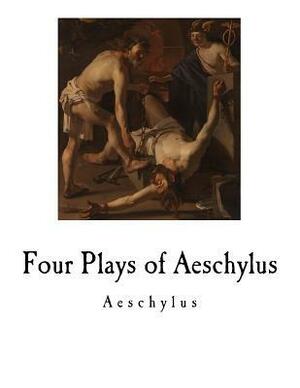 Four Plays of Aeschylus by Aeschylus, E.D.A. Morshead