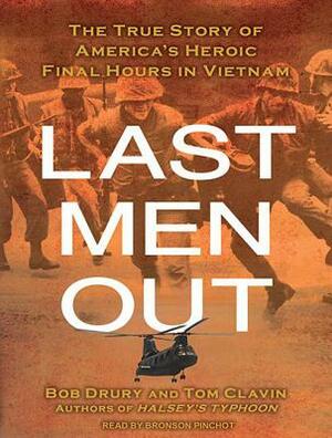 Last Men Out: The True Story of America's Heroic Final Hours in Vietnam by Bob Drury, Tom Clavin