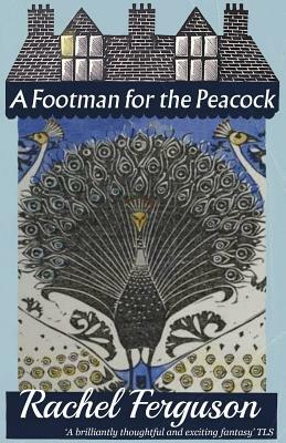 A Footman for the Peacock by Rachel Ferguson