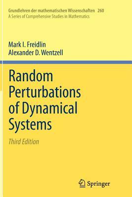 Random Perturbations of Dynamical Systems by Alexander D. Wentzell, Mark I. Freidlin