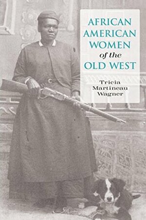 African American Women of the Old West by Tricia Martineau Wagner