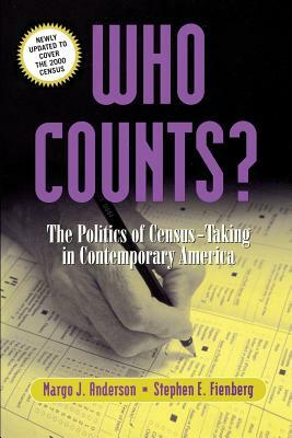 Who Counts?: The Politics of Census-Taking in Contemporary America by Margo Anderson, Stephen E. Fienberg