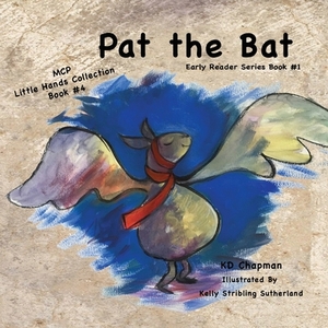 Pat the Bat Little Hands Collection #4: Early Reader Series, Book#1 by K. D. Chapman