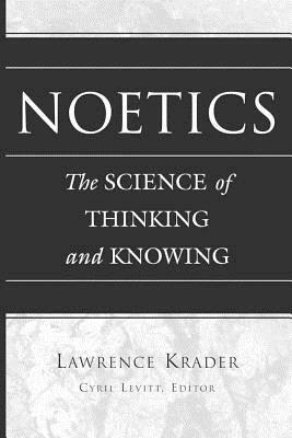 Noetics: The Science of Thinking and Knowing- Edited by Cyril Levitt by Cyril Levitt