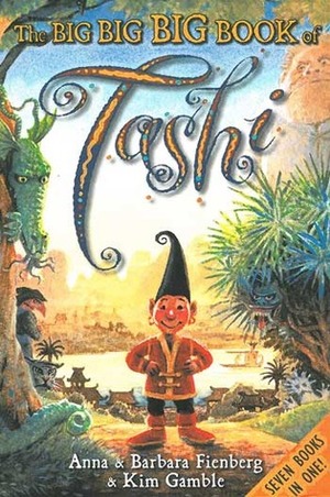 The Big Big Big Book of Tashi by Anna Fienberg, Kim Gamble, Barbara Fienberg