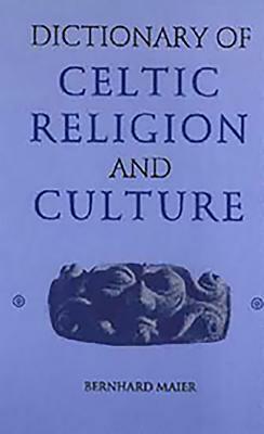 Dictionary of Celtic Religion and Culture by Bernhard Maier