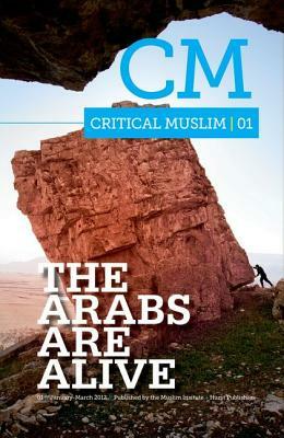 Critical Muslim 1: The Arabs Are Alive by Ziauddin Sardar