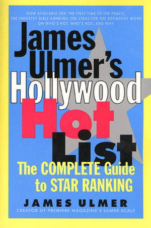 James Ulmer's Hollywood Hot List: The Complete Guide to Star Ranking by James Ulmer