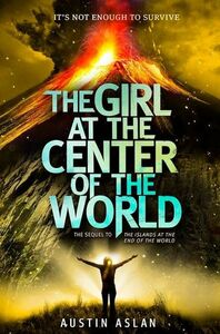 The Girl at the Center of the World by Austin Aslan