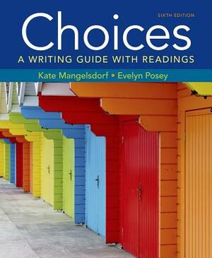 Choices: A Writing Guide with Readings by Evelyn Posey, Kate Mangelsdorf