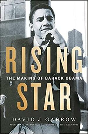 Rising Star: The Making Of Barack Obama by David J. Garrow