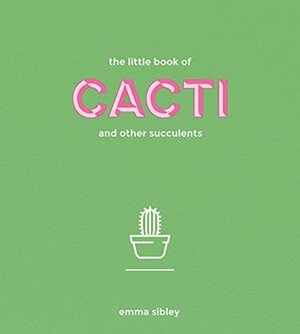 The Little Book of Cacti and Other Succulents by Adam Laycock, Emma Sibley