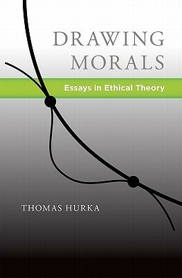 Drawing Morals: Essays in Ethical Theory by Thomas Hurka