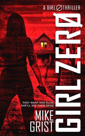 Girl Zero: a totally addictive thriller with a breathtaking twist by Mike Grist, Mike Grist, Michael John Grist