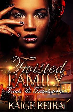 Twisted Family: Trials & Tribulations by Kaige Keira