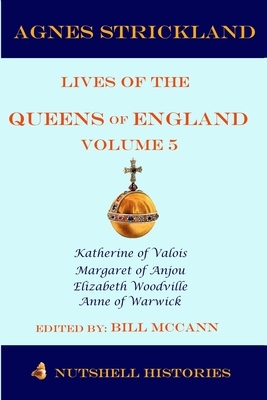 Strickland's Lives of the Queens of England Volume 5 by Bill McCann