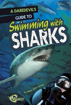 A Daredevil's Guide to Swimming with Sharks by Amie Jane Leavitt