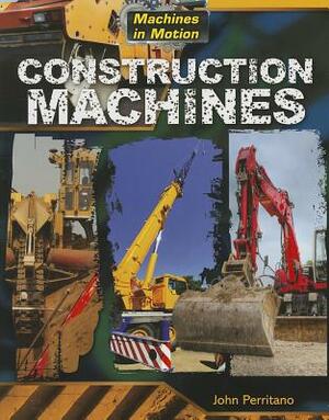 Construction Machines by John Perritano